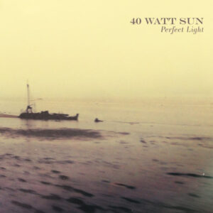40 Watt Sun — Perfect Light