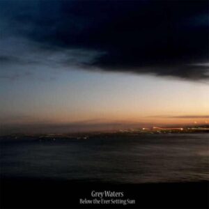 Grey Waters — Below The Ever Setting Sun [LP, orange]