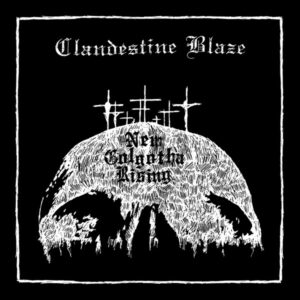 Clandestine Blaze — New Golgotha Rising